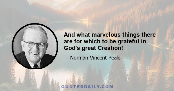 And what marvelous things there are for which to be grateful in God's great Creation!