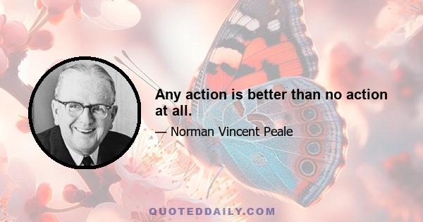 Any action is better than no action at all.