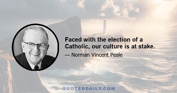 Faced with the election of a Catholic, our culture is at stake.