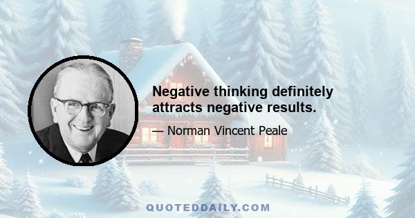 Negative thinking definitely attracts negative results.