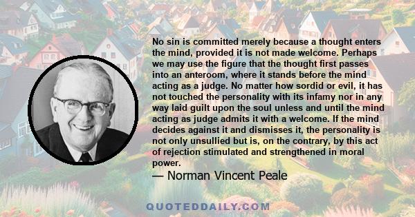 No sin is committed merely because a thought enters the mind, provided it is not made welcome. Perhaps we may use the figure that the thought first passes into an anteroom, where it stands before the mind acting as a