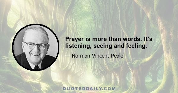 Prayer is more than words. It's listening, seeing and feeling.