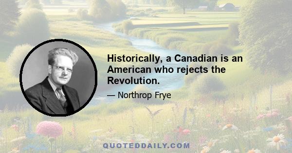 Historically, a Canadian is an American who rejects the Revolution.