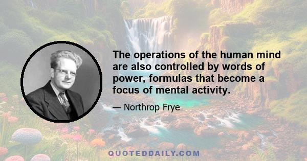 The operations of the human mind are also controlled by words of power, formulas that become a focus of mental activity.