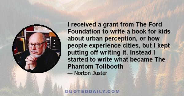 I received a grant from The Ford Foundation to write a book for kids about urban perception, or how people experience cities, but I kept putting off writing it. Instead I started to write what became The Phantom