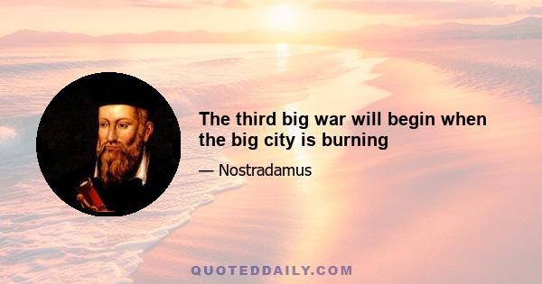 The third big war will begin when the big city is burning