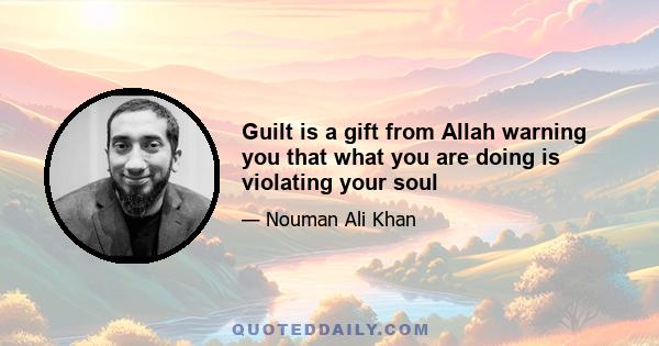 Guilt is a gift from Allah warning you that what you are doing is violating your soul