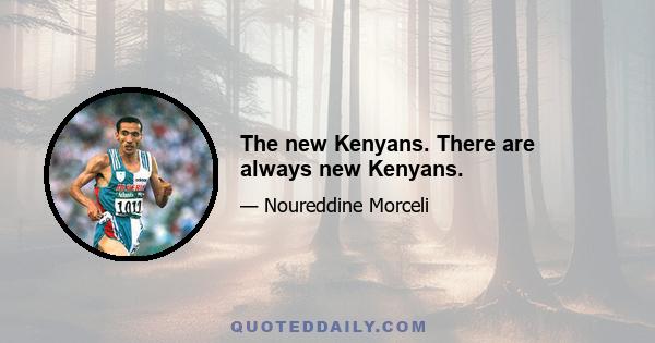 The new Kenyans. There are always new Kenyans.