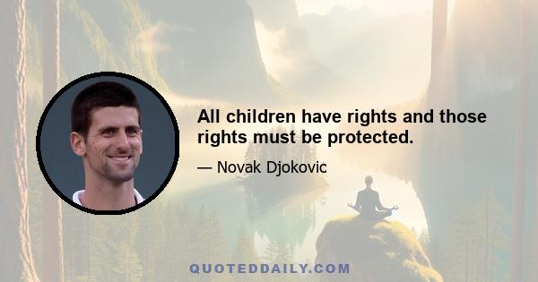 All children have rights and those rights must be protected.