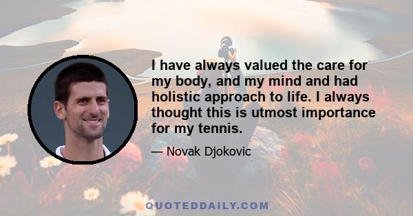 I have always valued the care for my body, and my mind and had holistic approach to life. I always thought this is utmost importance for my tennis.