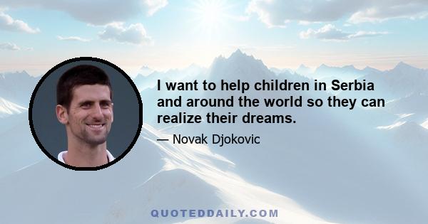 I want to help children in Serbia and around the world so they can realize their dreams.