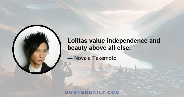 Lolitas value independence and beauty above all else.