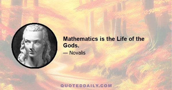 Mathematics is the Life of the Gods.