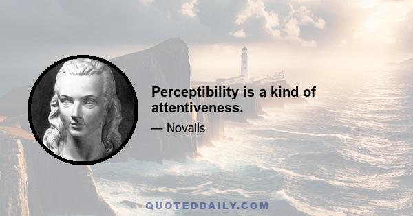 Perceptibility is a kind of attentiveness.