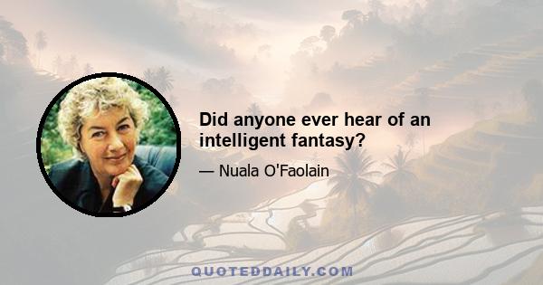 Did anyone ever hear of an intelligent fantasy?