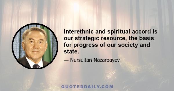 Interethnic and spiritual accord is our strategic resource, the basis for progress of our society and state.