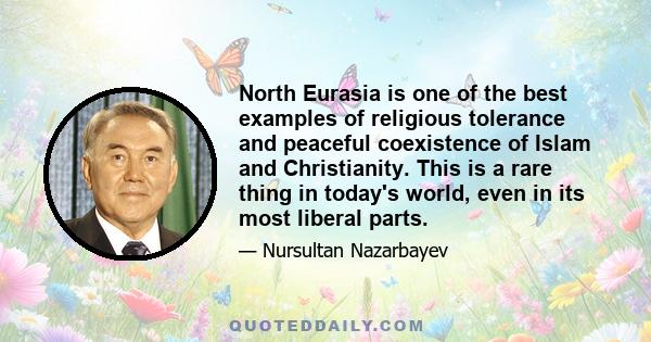 North Eurasia is one of the best examples of religious tolerance and peaceful coexistence of Islam and Christianity. This is a rare thing in today's world, even in its most liberal parts.