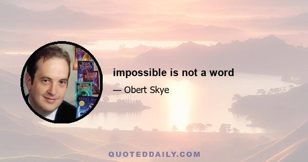 impossible is not a word