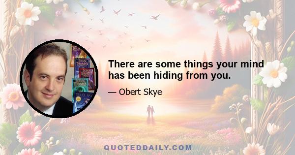 There are some things your mind has been hiding from you.