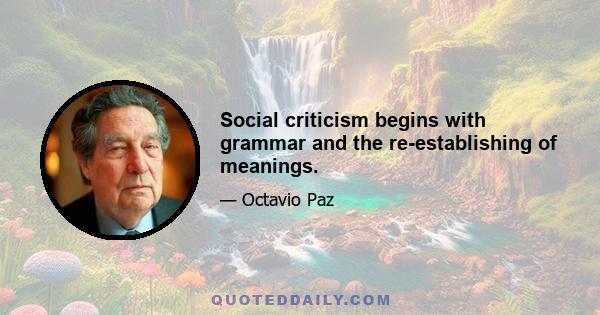 Social criticism begins with grammar and the re-establishing of meanings.