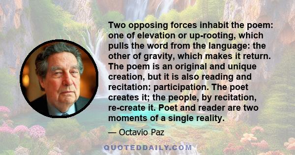 Two opposing forces inhabit the poem: one of elevation or up-rooting, which pulls the word from the language: the other of gravity, which makes it return. The poem is an original and unique creation, but it is also