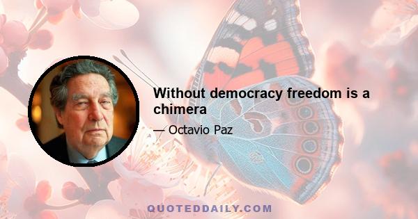 Without democracy freedom is a chimera