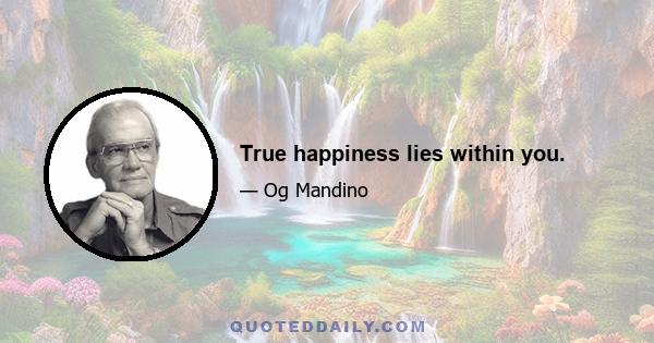 True happiness lies within you.