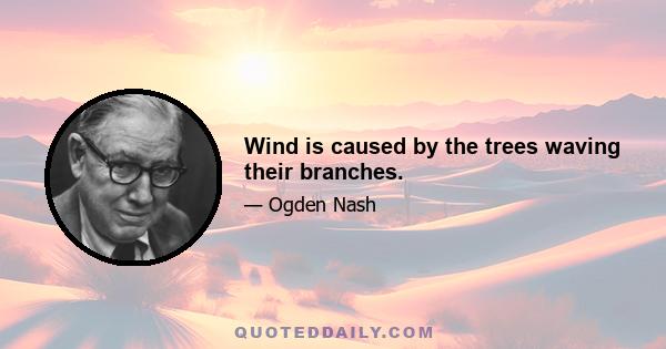 Wind is caused by the trees waving their branches.