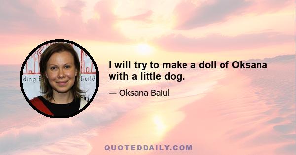 I will try to make a doll of Oksana with a little dog.