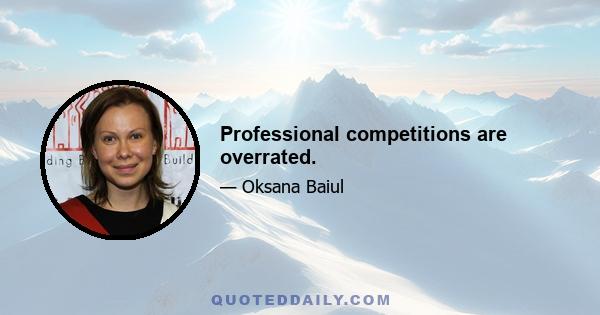 Professional competitions are overrated.