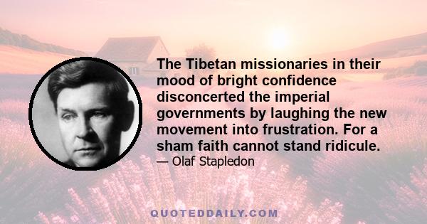 The Tibetan missionaries in their mood of bright confidence disconcerted the imperial governments by laughing the new movement into frustration. For a sham faith cannot stand ridicule.