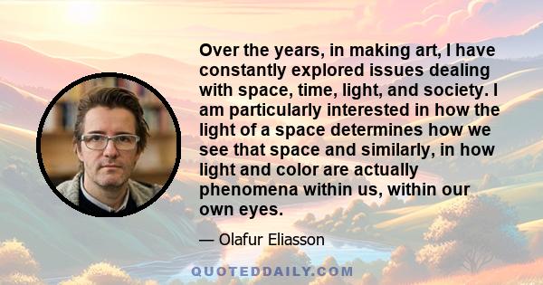 Over the years, in making art, I have constantly explored issues dealing with space, time, light, and society. I am particularly interested in how the light of a space determines how we see that space and similarly, in