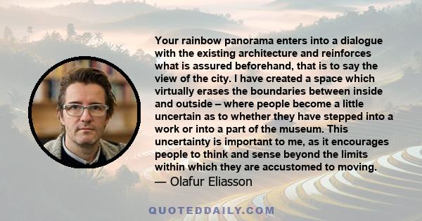 Your rainbow panorama enters into a dialogue with the existing architecture and reinforces what is assured beforehand, that is to say the view of the city. I have created a space which virtually erases the boundaries