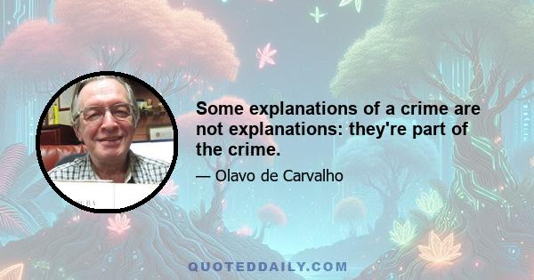 Some explanations of a crime are not explanations: they're part of the crime.