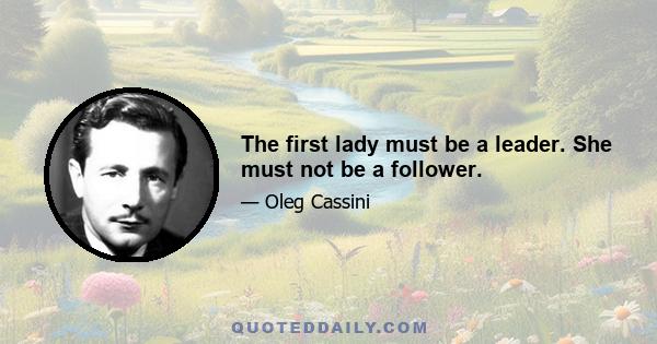 The first lady must be a leader. She must not be a follower.