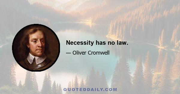 Necessity has no law.