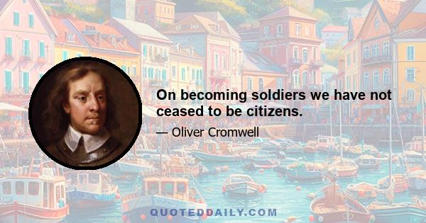 On becoming soldiers we have not ceased to be citizens.