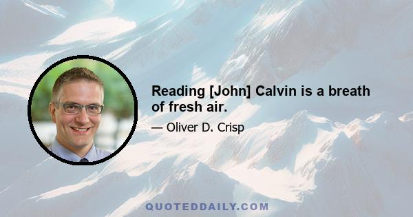 Reading [John] Calvin is a breath of fresh air.