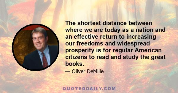 The shortest distance between where we are today as a nation and an effective return to increasing our freedoms and widespread prosperity is for regular American citizens to read and study the great books.