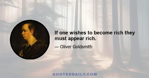 If one wishes to become rich they must appear rich.