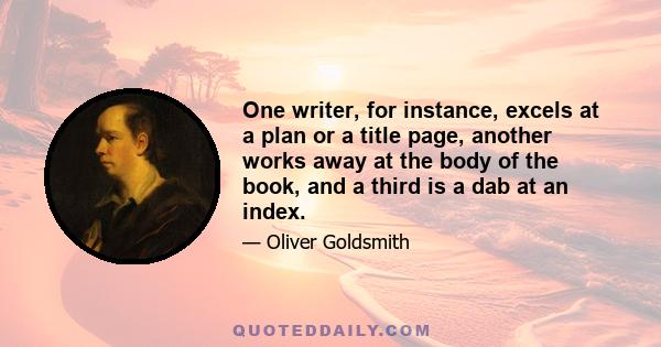 One writer, for instance, excels at a plan or a title page, another works away at the body of the book, and a third is a dab at an index.