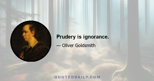 Prudery is ignorance.