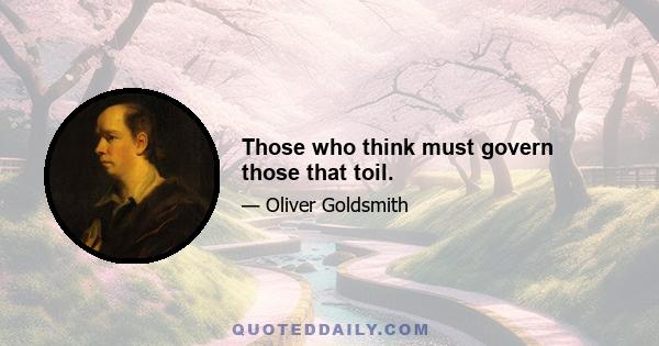 Those who think must govern those that toil.