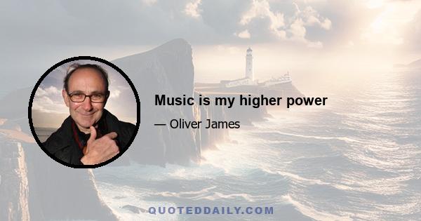 Music is my higher power