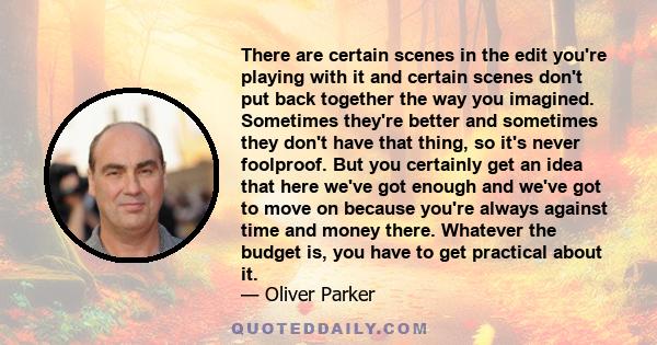 There are certain scenes in the edit you're playing with it and certain scenes don't put back together the way you imagined. Sometimes they're better and sometimes they don't have that thing, so it's never foolproof.