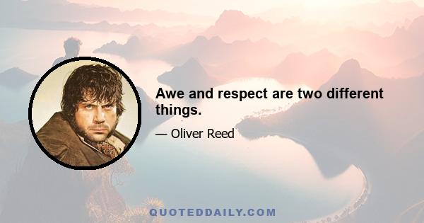 Awe and respect are two different things.