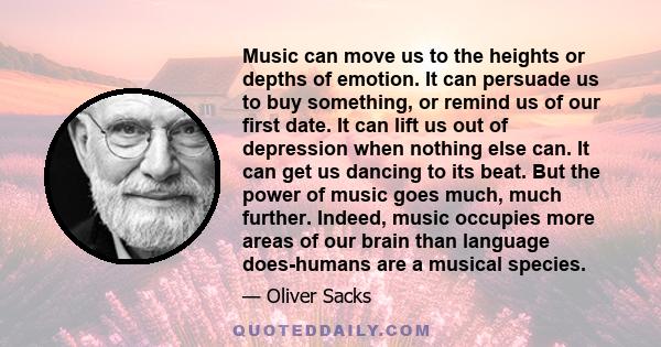 Music can move us to the heights or depths of emotion. It can persuade us to buy something, or remind us of our first date. It can lift us out of depression when nothing else can. It can get us dancing to its beat. But