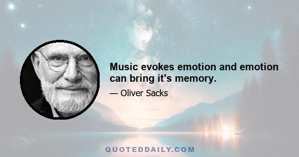 Music evokes emotion and emotion can bring it's memory.