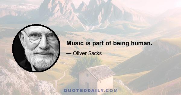 Music is part of being human.