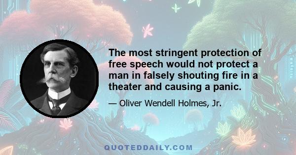 The most stringent protection of free speech would not protect a man in falsely shouting fire in a theater and causing a panic.